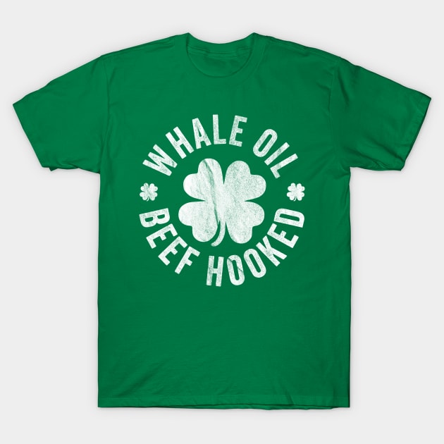 Whale Oil Beef Hooked Saint Patricks Day T-Shirt by GiftTrend